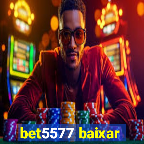 bet5577 baixar